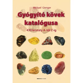 Michael Gienger - Gyógyító kövek katalógusa - 430 kristály A-tól Z-ig Michael Gienger - Gyógyító kövek katalógusa - 430 kristály A-tól Z-ig