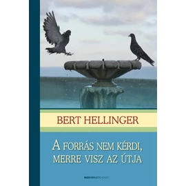 Bert Hellinger - A forrás nem kérdi, merre visz az útja Bert Hellinger - A forrás nem kérdi, merre visz az útja