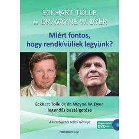 Eckhart Tolle - Dr. Wayne W. Dyer - Miért fontos, hogy rendkívüliek legyünk? DVD-melléklettel