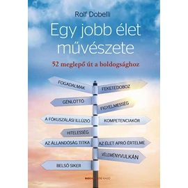 Rolf Dobelli - Egy jobb élet művészete Rolf Dobelli - Egy jobb élet művészete