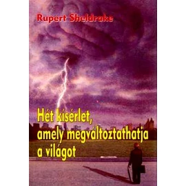 Rupert Sheldrake - Hét kísérlet, amely megváltoztathatja a világot Rupert Sheldrake - Hét kísérlet, amely megváltoztathatja a világot