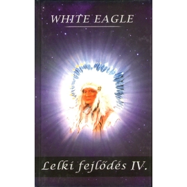 White Eagle - Lelki fejlődés IV.