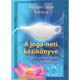 Náráján Csöjin és Dordzse Németh Gábriel - A jóga-neti kézikönyve Náráján Csöjin és Dordzse Németh Gábriel - A jóga-neti kézikönyve