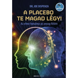 Dr. Joe Dispenza - A placebo te magad légy! Dr. Joe Dispenza - A placebo te magad légy!
