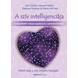 A szív intelligenciája - Doc Childre - Howard Martin - Deborah Rozman - Rollin McCraty A szív intelligenciája - Doc Childre - Howard Martin - Deborah Rozman - Rollin McCraty