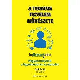 Nir Eyal és Julie Li - A tudatos figyelem művészete