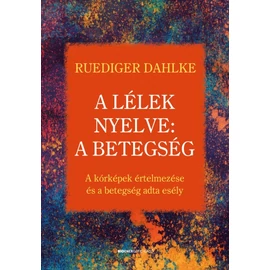 Ruediger Dahlke - A lélek nyelve: A betegség Ruediger Dahlke - A lélek nyelve: A betegség