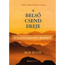 Bob Roth - A belső csend ereje Bob Roth - A belső csend ereje