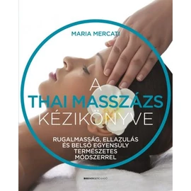 Maria Mercati - A thai masszázs kézikönyve Maria Mercati - A thai masszázs kézikönyve
