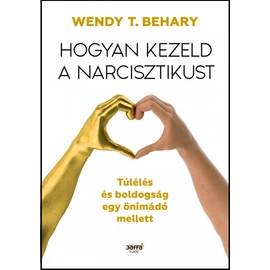 Wendy T. Behary - Hogyan kezeld a narcisztikust