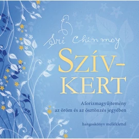 Sri Chinmoy - Szív-kert, Ajándék meditációs CD-vel! Sri Chinmoy - Szív-kert, Ajándék meditációs CD-vel!