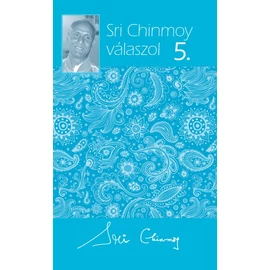 Sri Chinmoy válaszol 5. Sri Chinmoy válaszol 5.
