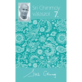 Sri Chinmoy válaszol 7. Sri Chinmoy válaszol 7.