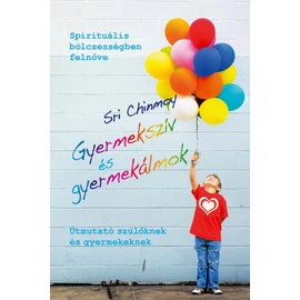 Sri Chinmoy - Gyermekszív és gyermekálmok Sri Chinmoy - Gyermekszív és gyermekálmok