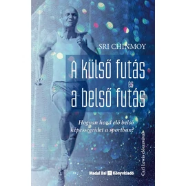 Sri Chinmoy - A külső futás és a belső futás Sri Chinmoy - A külső futás és a belső futás