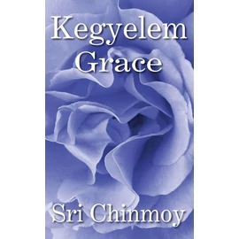 Sri Chinmoy - Kegyelem Grace Sri Chinmoy - Kegyelem Grace