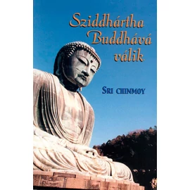 Sri Chinmoy - Sziddhártha Buddhává válik Sri Chinmoy - Sziddhártha Buddhává válik
