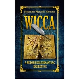 Fraternitas Mercurii Hermetis Wicca – A modern boszorkányság könyve Fraternitas Mercurii Hermetis Wicca – A modern boszorkányság könyve