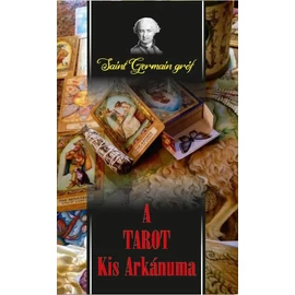 Saint-Germain gróf - A TAROT Kis Arkánuma Saint-Germain gróf - A TAROT Kis Arkánuma