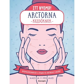 Nadira V Persaud - Itt nyomd! Arctorna kezdőknek