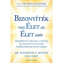 Dr. Raymond A. Moody - Bizonyíték: van élet az élet után