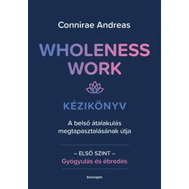 Connirae Andreas - Wholeness Work - Kézikönyv Connirae Andreas - Wholeness Work - Kézikönyv