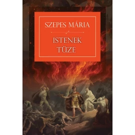 Szepes Mária - Istenek tüze