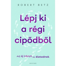Robert Betz - Lépj ki a régi cipődből