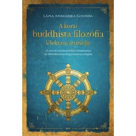 Láma Anagarika Govinda - A korai buddhista filozófia lélektani attitűdje