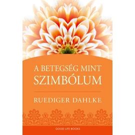 Ruediger Dahlke - A betegség, mint szimbólum