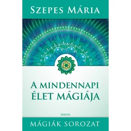 Szepes Mária - A mindennapi élet mágiája