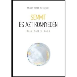 Kiss Balázs Kunó - Semmit és azt könnyedén