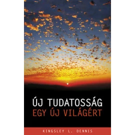 Kingsley L. Dennis - Új tudatosság egy új világért Kingsley L. Dennis - Új tudatosság egy új világért