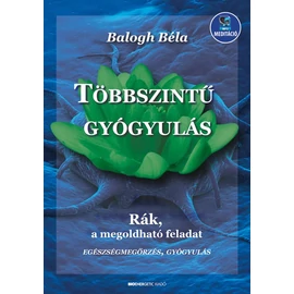 Balogh Béla - Többszintű gyógyulás Balogh Béla - Többszintű gyógyulás