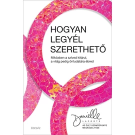 Danielle LaPorte - Hogyan legyél szerethető Danielle LaPorte - Hogyan legyél szerethető