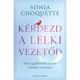 Sonia Choquette - Kérdezd a lelki vezetőd