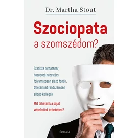 Dr. Martha Stout - Szociopata a szomszédom? Dr. Martha Stout - Szociopata a szomszédom?