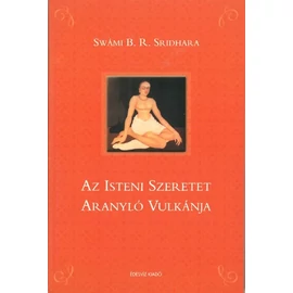 Swámi B. R. Sridhara - Az Isteni szeretet aranyló vulkánja Swámi B. R. Sridhara - Az Isteni szeretet aranyló vulkánja