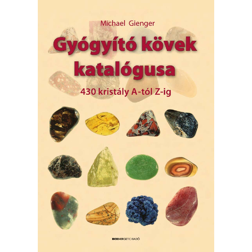 Michael Gienger - Gyógyító kövek katalógusa - 430 kristály A-tól Z-ig
