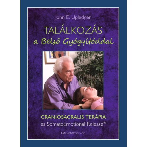 John E. Upledger - Találkozás a Belső Gyógyítóddal