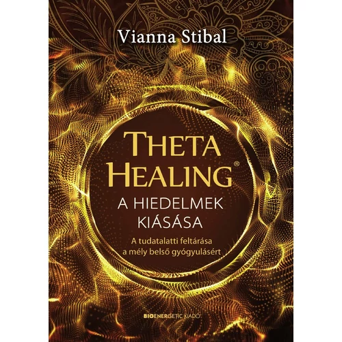 Vianna Stibal - ThetaHealing® - A hiedelmek kiásása