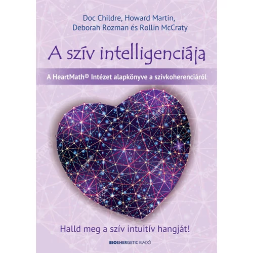 A szív intelligenciája - Doc Childre - Howard Martin - Deborah Rozman - Rollin McCraty