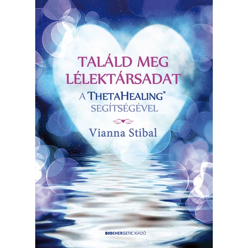 Vianna Stibal - Találd meg a lélektársadat a ThetaHealing® segítségével