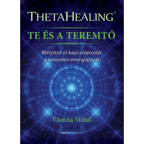 Vianna Stibal - ThetaHealing - Te és a teremtő