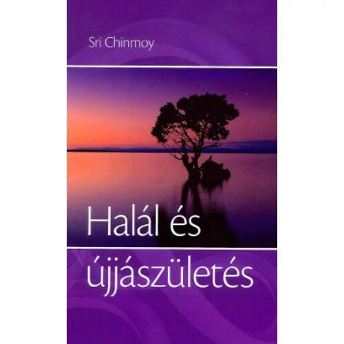 Sri Chinmoy - Halál és újjászületés