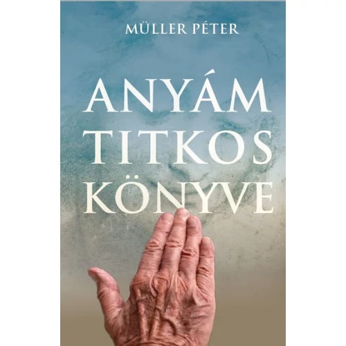 Müller Péter - Anyám titkos könyve