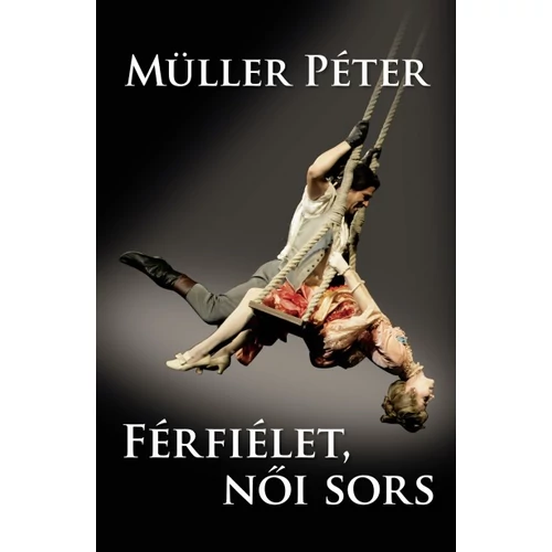 Müller Péter - Férfiélet, női sors