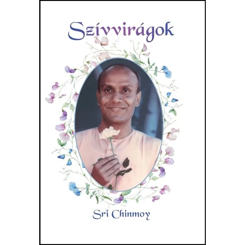 Sri Chinmoy - Szívvirágok