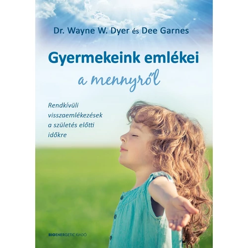 Dr. Wayne W. Dyer és Dee Garnes - Gyermekeink emlékei a mennyről