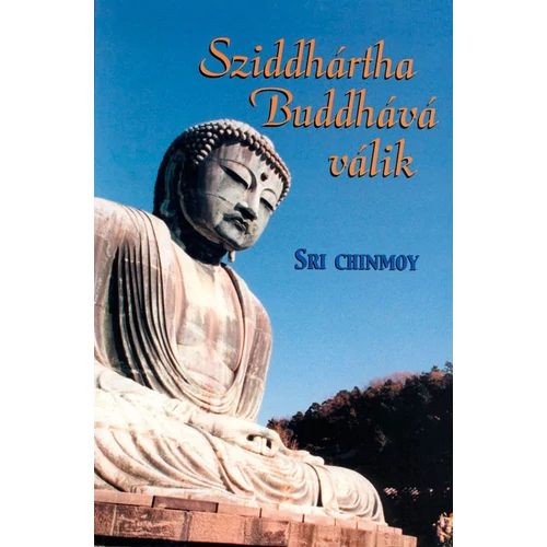 Sri Chinmoy - Sziddhártha Buddhává válik